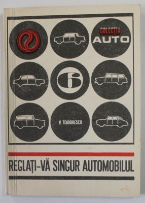 REGLATI - VA SINGUR AUTOMOBILUL de ING. PAUL TEODORESCU , COLECTIA &amp;#039;&amp;#039; AUTO &amp;#039;&amp;#039; NR. 6 , 1971 foto