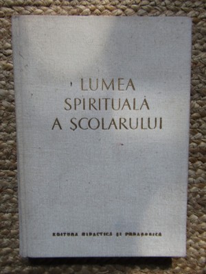 Lumea spirituala a scolarului (preadolescenta si adolescenta) &amp;ndash; V. A. Suhomlinski foto