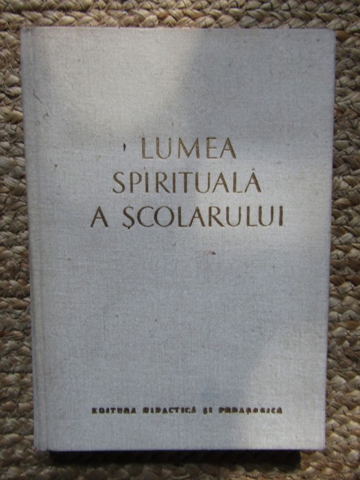 Lumea spirituala a scolarului (preadolescenta si adolescenta) &ndash; V. A. Suhomlinski