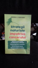 Strategii naturiste impotriva cancerului, de Russell L. Blaylock foto