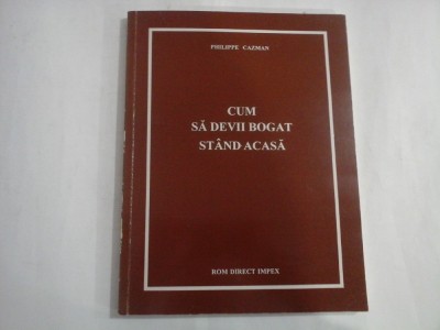 CUM SA DEVII BOGAT STAND ACASA - Philippe CAZMAN foto