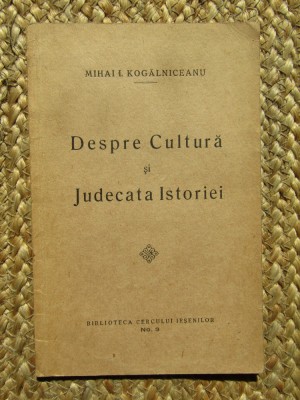 MIHAIL KOGALNICEANU - DESPRE CULTURA SI JUDECATA ISTORIEI foto