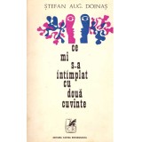 Stefan Aug. Doinas - Ce mi s-a intamplat cu doua cuvinte - versuri - - 136942