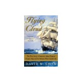 Flying Cloud: The True Story of America's Most Famous Clipper Ship and the Woman Who Guided Her