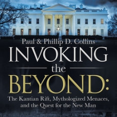 Invoking the Beyond: : The Kantian Rift, Mythologized Menaces, and the Quest for the New Man