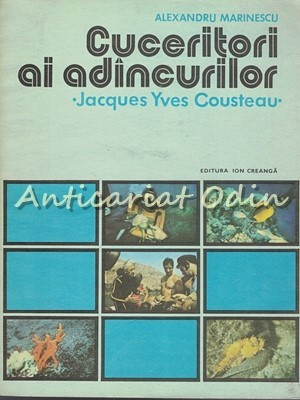 Cuceritori Ai Adincurilor. Jacques Yves Cousteau - Alexandru Marinescu
