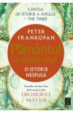 Pamantul transformat. O istorie nespusa - Peter Frankopan