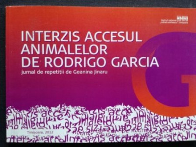 Interzis accesul animalelor de Rodrigo Garcia- Jurnal de repetitii cu Geanina Jinaru foto