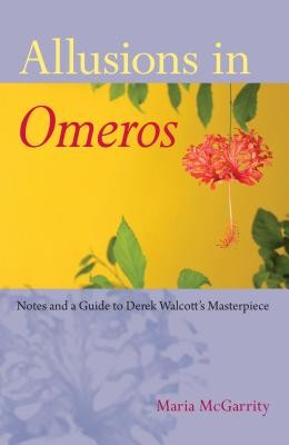 Allusions in Omeros: Notes and a Guide to Derek Walcott&amp;#039;s Masterpiece foto
