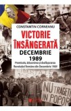 Victorie insangerata. Decembrie 1989 - Constantin Corneanu