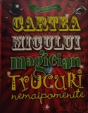 Joe Fullman - Cartea micului magician - Trucuri nemaipomenite (Editia: 2009)
