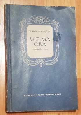 Ultima ora de Mihail Sebastian. Comedie in 3 acte. Editie 1956 foto