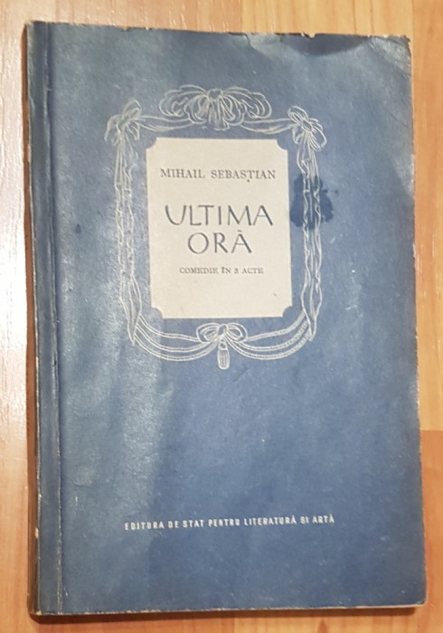 Ultima ora de Mihail Sebastian. Comedie in 3 acte. Editie 1956