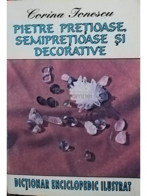 Corina Ionescu - Pietre pretioase, semipretioase si decorative (editia 1995) foto