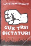 SUB TREI DICTATURI-LUCRETIU PATRASCANU-276686