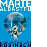 Marte albastru (Trilogia MARTE, partea a III-a) - Kim Stanley Robinson