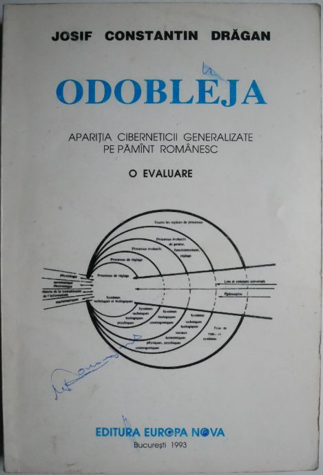 Odobleja. Aparitia ciberneticii generalizate pe pamant romanesc (O evaluare) &ndash; Josif Constantin Dragan (cu autograf)