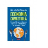 Economia comestibila. Povesti despre mancare ce iti vor schimba felul de a vedea lumea - Ioana Avadanei, Ha-Joon Chang