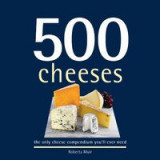 500 Cheeses The Only Cheese Compendium Youll Ever Need