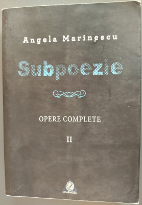 ANGELA MARINESCU - SUBPOEZIE (OPERE COMLPLETE VOL. 2 / 2015) [VERSURI 1969-1989] foto