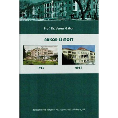 Akkor &amp;eacute;s most - 1913-2013 - Prof. Dr. Veress G&amp;aacute;bor foto