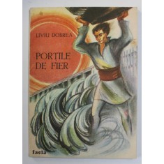 PORTILE DE FIER de LIVIU DOBREA , ilustratii de ADRIAN C. IONESCU , 1988