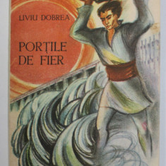 PORTILE DE FIER de LIVIU DOBREA , ilustratii de ADRIAN C. IONESCU , 1988