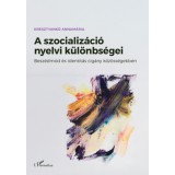A szocializ&aacute;ci&oacute; nyelvi k&uuml;l&ouml;nbs&eacute;gei - Besz&eacute;dm&oacute;d &eacute;s identit&aacute;s cig&aacute;ny k&ouml;z&ouml;ss&eacute;gekben - Kresztyank&oacute; Annam&aacute;ria