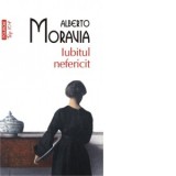Iubitul nefericit (editie de buzunar) - Alberto Moravia, Liviu Ornea