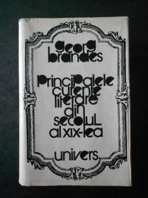 GEORG BRANDES - PRINCIPALELE CURENTE LITERARE DIN SECOLUL AL XIX-LEA (1978) foto