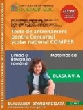 Teste de antrenament pentru Concursul şcolar naţional COMPER : Limba şi literatura rom&acirc;nă, Matematică,clasa a V-a