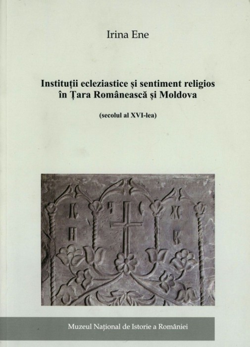 Institutii ecleziastice si sentiment religios in Tara Romaneasca si Moldova (secolul al XVI-lea) (Biserica Stat Tarile Romane religie putere domnitori