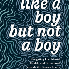 Like a Boy But Not a Boy: Navigating Life, Mental Health, and Parenthood Outside the Gender Binary