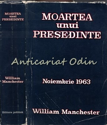 Moartea Unui Presedinte. 20-25 Noiembrie 1963 - William Manchester foto