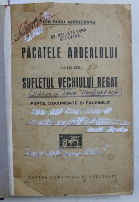 PACATELE ARDEALULUI FATA DE SUFLETUL VECHIULUI REGAT - FAPTE , DOCUMENTE SI FACSIMILE de ION RUSU ABRUDEANU , 1930 , PREZINTA SUBLINIERI CU CERNEALA foto