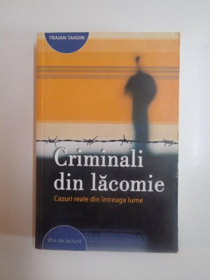 CRIMINALI DIN LACOMIE , CAZURI REALE DIN INTREAGA LUME de TRAIAN TANDIN , 2006 foto