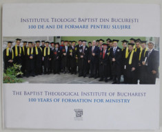 INSTITUTUL TEOLOGIC BAPTIST DIN BUCURESTI , 100 DE ANI DE FORMARE PENTRU SLUJIRE , EDITIE BILINGVA ROMANA - ENGLEZA , 2021 foto