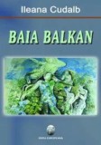 Cumpara ieftin Baia Balkan/Ileana Cudalb