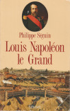 Philippe Seguin - Louis Napoleon le Grand, 1990, Alta editura