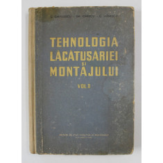 TEHNOLOGIA LACATUSARIEI SI MONTAJULUI , VOLUMUL II, MANUAL PENTRU SCOLILE MEDII TEHNICE DE MAISTRI de C. CHIVULESCU ...C. STANESCU , 1960