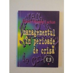 MANAGEMENTUL IN PERIOADA DE CRIZA de DANIEL GHEORGHE LUCHIAN , 1997