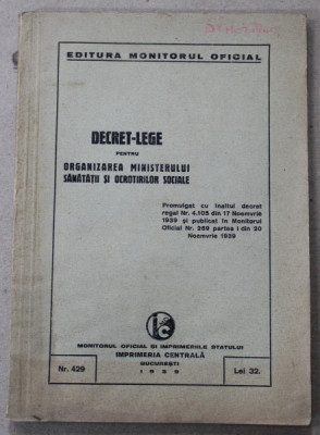 DECRET - LEGE PENTRU ORGANIZAREA MINISTERULUI SANATATII SI OCROTIRILOR SOCIALE , 1939 foto