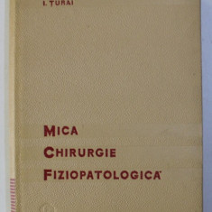 MICA CHIRURGIE FIZIOPATOLOGICA de I. TURAI , 1966 *PREZINTA SUBLINIERI IN TEXT
