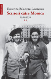 Scrisori catre Monica (vol. II): 1951&ndash;1958 - Humanitas