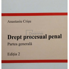 Anastasiu Crisu - Drept procesual penal, partea generala, editia 2 (semnata) (editia 2007)