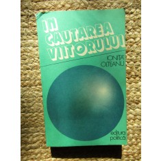 In cautarea viitorului - Convorbiri privind crearea unei lumi mai bune si mai drepte - Ionita Olteanu