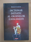 Dictionar initiatic al ordinelor cavaleresti - Mioara Cremene