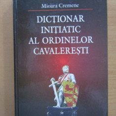 Dictionar initiatic al ordinelor cavaleresti - Mioara Cremene