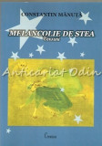 Melancolie de Stea, Constantin Manuta - Versuri, Roman, Beletristica, Cronica, Bucuresti, 2007