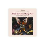 The Mountain Rose Herbs Book of Natural Body Care: 68 Simple Recipes for Health and Beauty